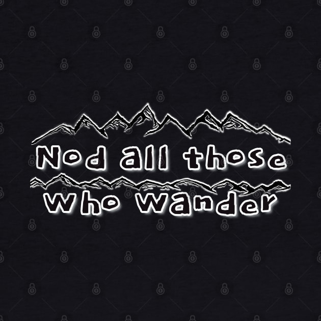 Nod All Those Who Wander - funny hiker quotes by BrederWorks